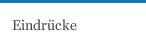 Eindr&uuml;cke